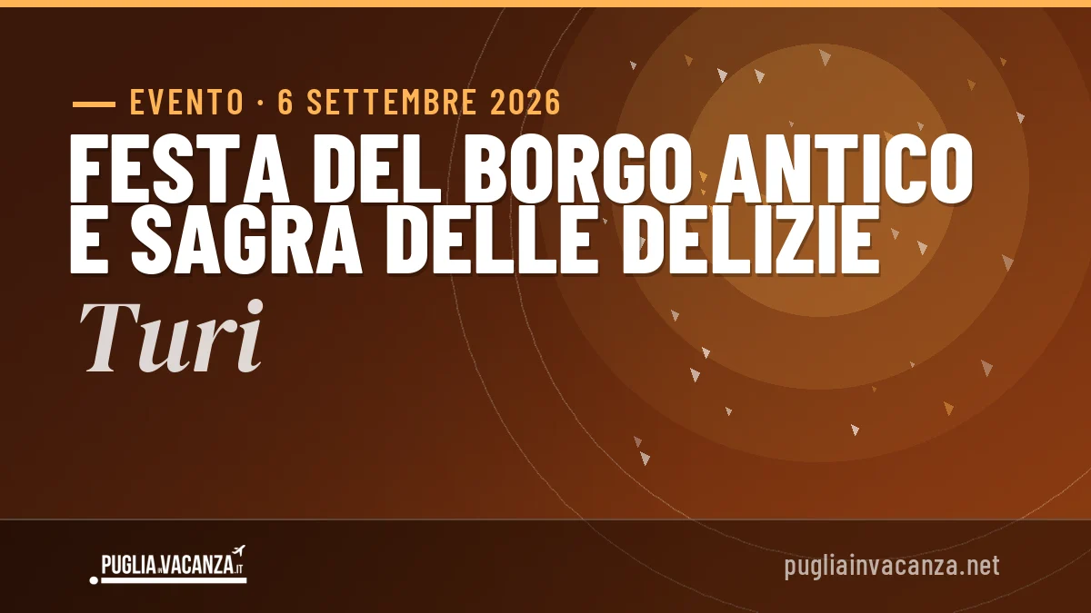 Festa del Borgo Antico e Sagra delle Delizie Turi 2026: date e programma