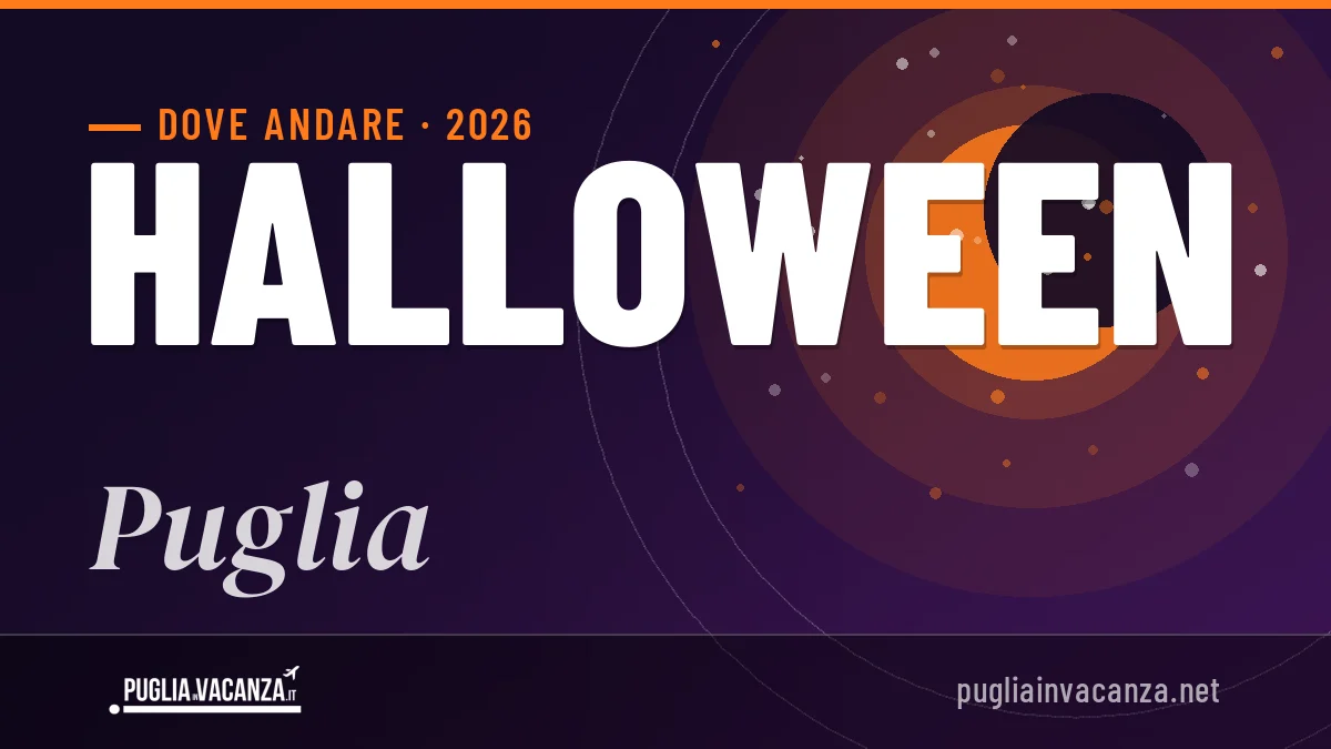 Halloween 2026 in Puglia: mete top, cosa fare e dove dormire