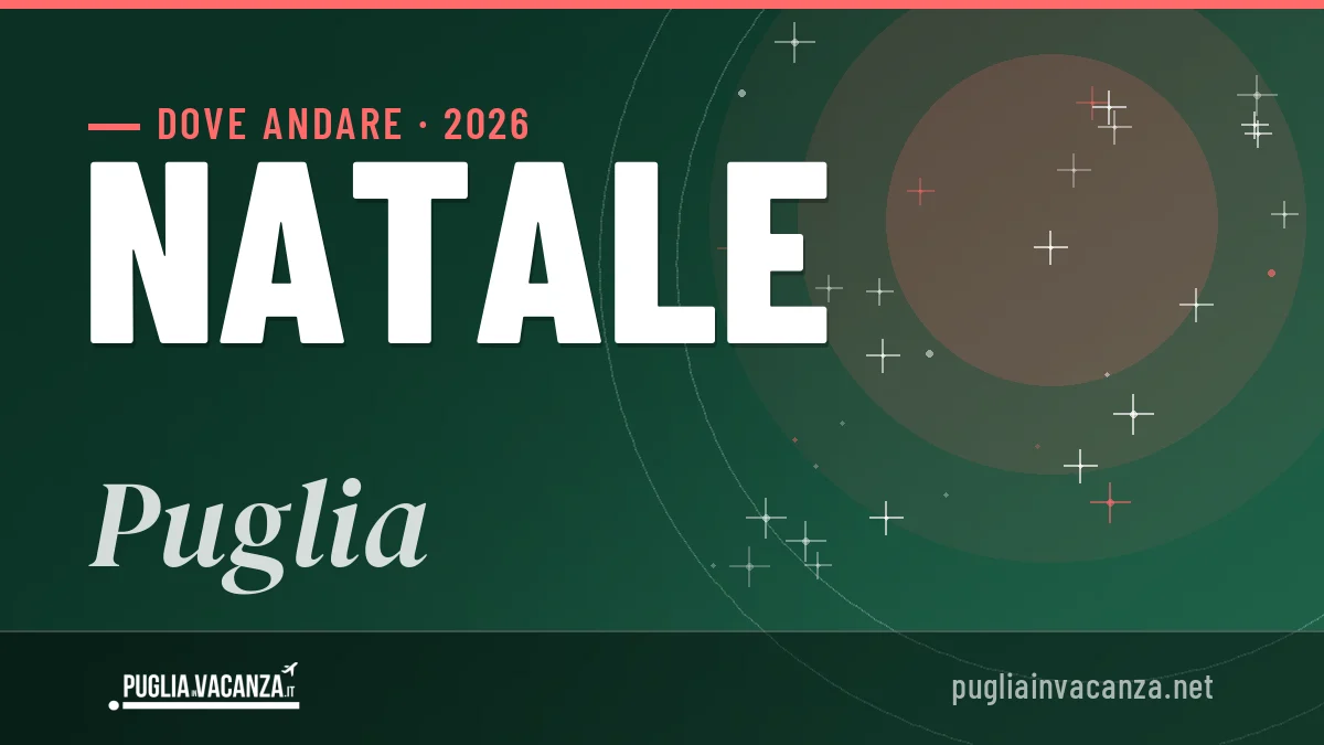 Natale 2026 in Puglia: mete top, cosa fare e dove dormire