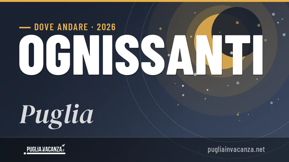 Ponte di Ognissanti 2026 in Puglia: mete top, cosa fare e dove dormire